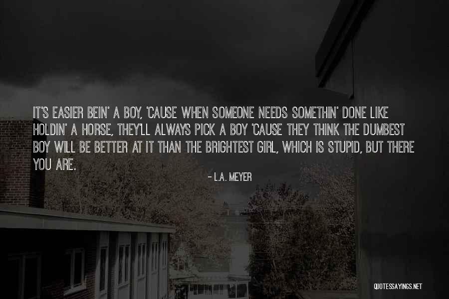 Only Thing A Girl Needs Quotes By L.A. Meyer Only Thing A Girl Needs Quotes By L.A. Meyer