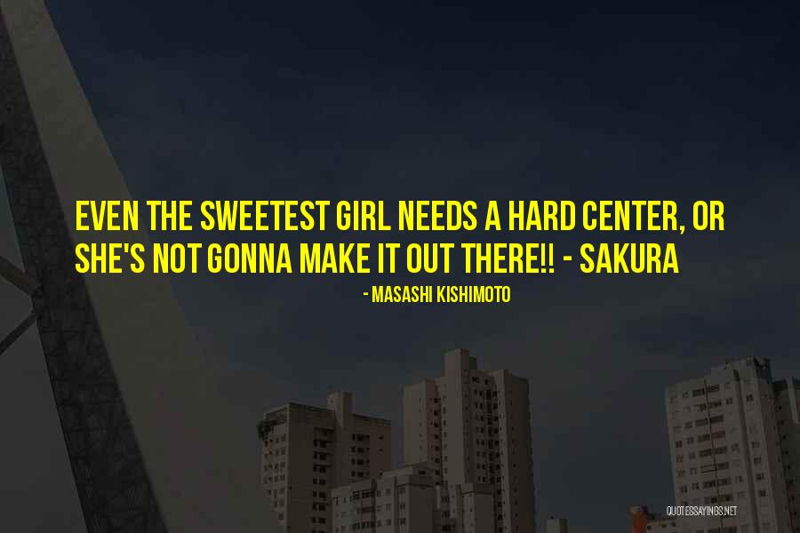 Only Thing A Girl Needs Quotes By Masashi Kishimoto Only Thing A Girl Needs Quotes By Masashi Kishimoto