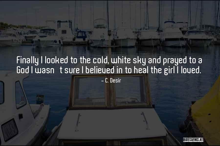 Only Thing A Girl Wants Quotes By C. Desir Only Thing A Girl Wants Quotes By C. Desir