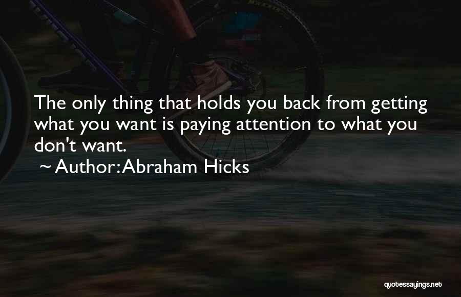 Only Thing Holding You Back Is Quotes By Abraham Hicks