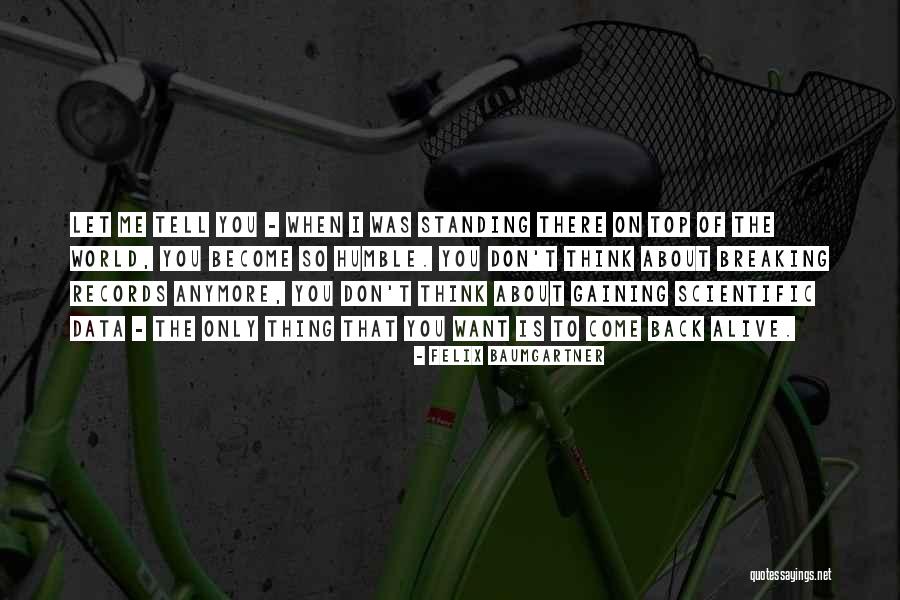 Only Thing I Want Is You Quotes By Felix Baumgartner Only Thing I Want Is You Quotes By Felix Baumgartner