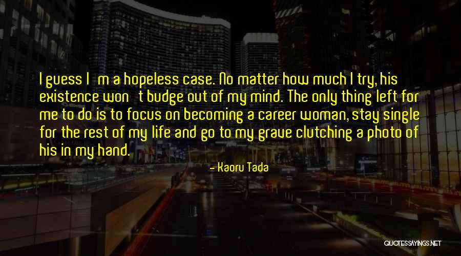 Only Thing On My Mind Quotes By Kaoru Tada Only Thing On My Mind Quotes By Kaoru Tada