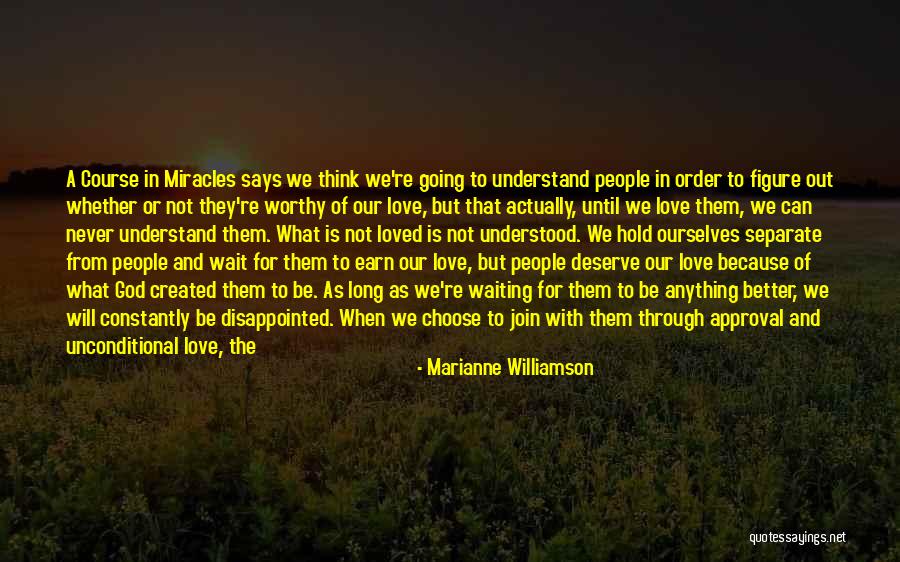 Only Thing You Deserve Is What You Earn Quotes By Marianne Williamson Only Thing You Deserve Is What You Earn Quotes By Marianne Williamson