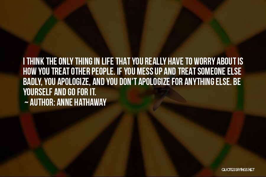 Only Think About Yourself Quotes By Anne Hathaway