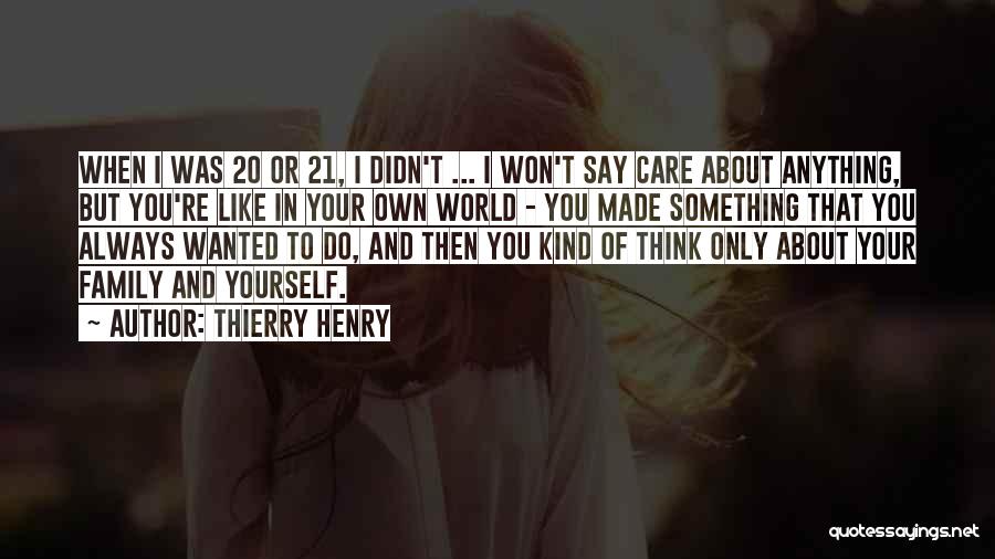 Only Think About Yourself Quotes By Thierry Henry