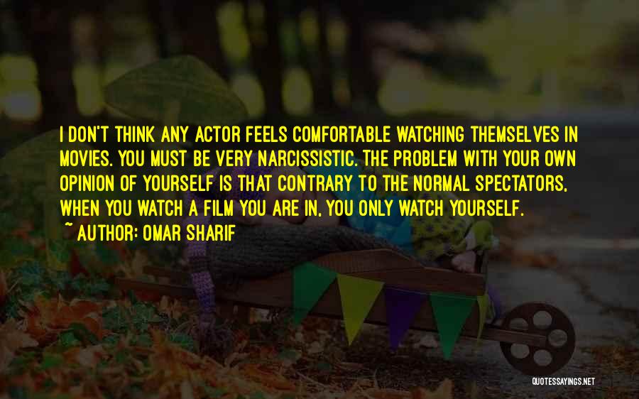Only Think Of Yourself Quotes By Omar Sharif
