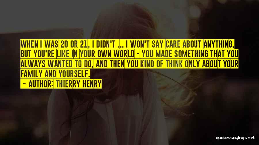 Only Think Of Yourself Quotes By Thierry Henry