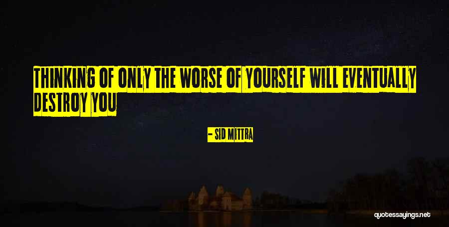 Only Thinking Of Yourself Quotes By Sid Mittra