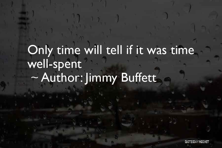 Only Time Will Tell Quotes By Jimmy Buffett