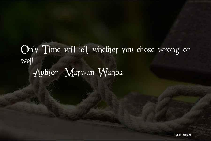 Only Time Will Tell Quotes By Marwan Wahba