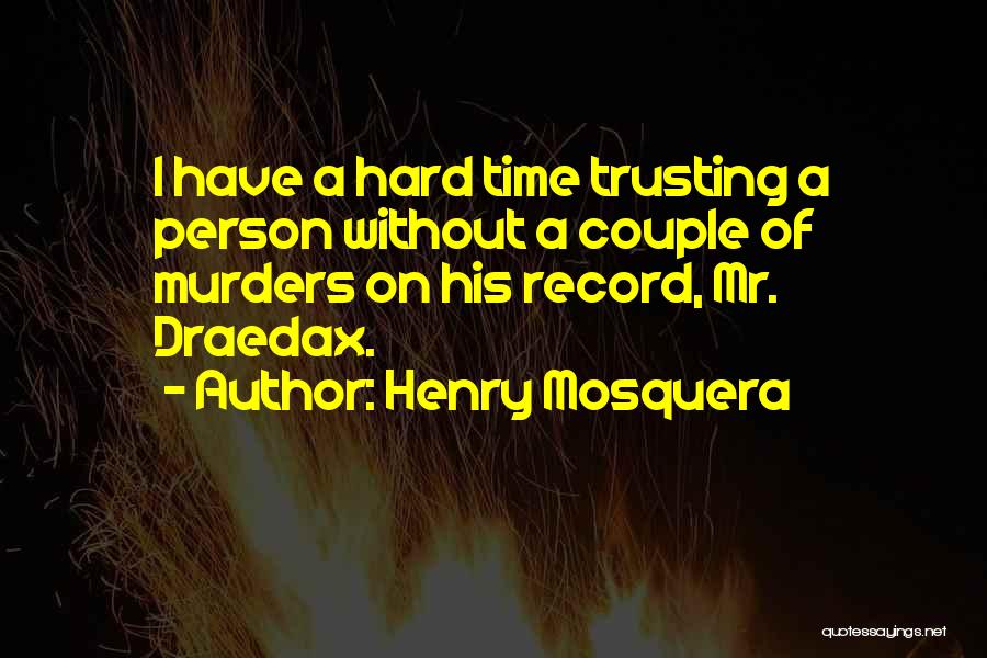 Only Trusting One Person Quotes By Henry Mosquera