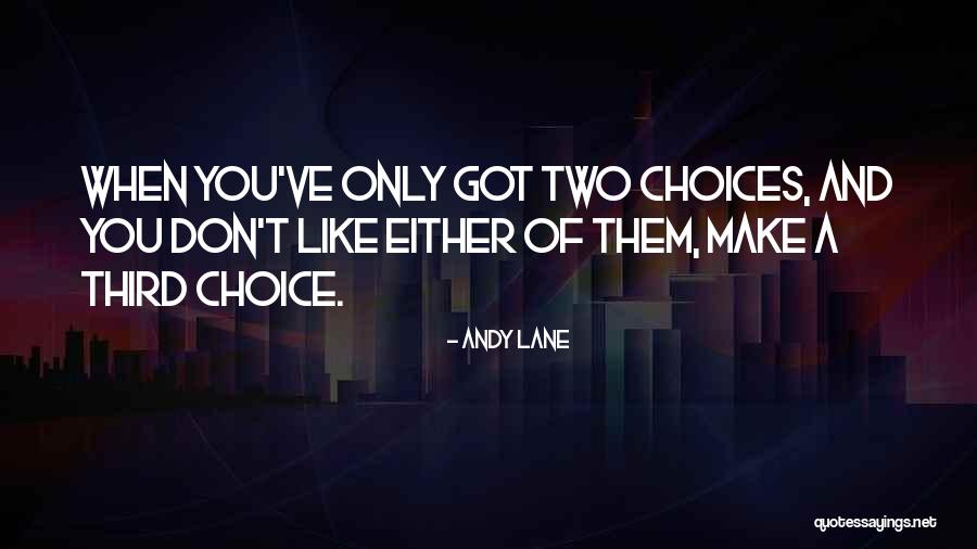 Only Two Choices Quotes By Andy Lane Only Two Choices Quotes By Andy Lane