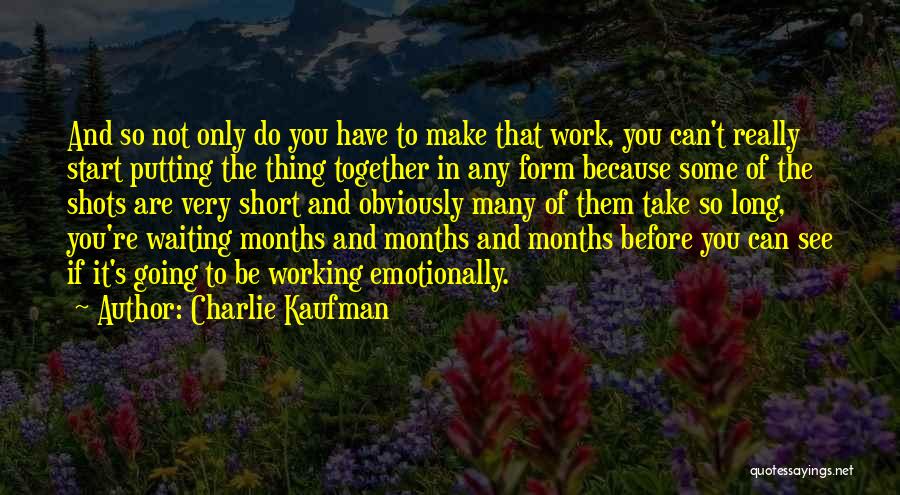 Only Waiting So Long Quotes By Charlie Kaufman