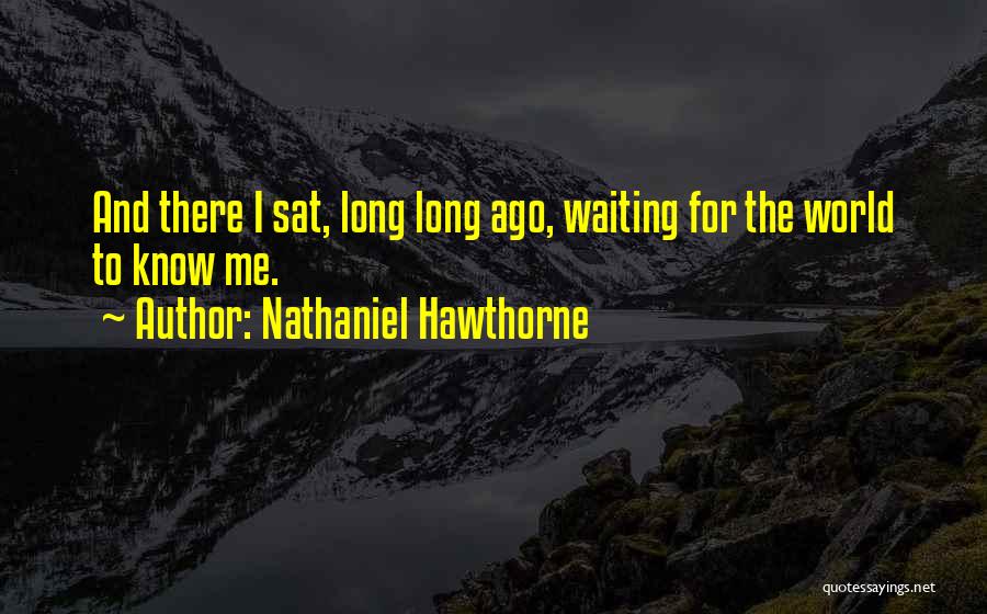 Only Waiting So Long Quotes By Nathaniel Hawthorne