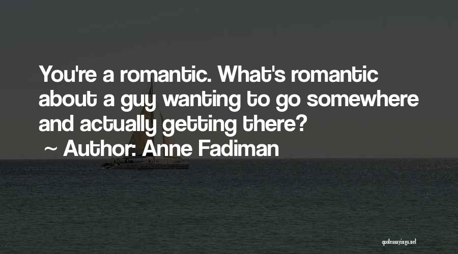 Only Wanting One Guy Quotes By Anne Fadiman