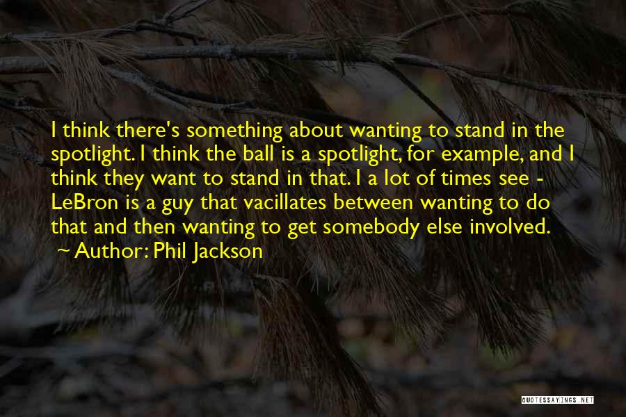 Only Wanting One Guy Quotes By Phil Jackson