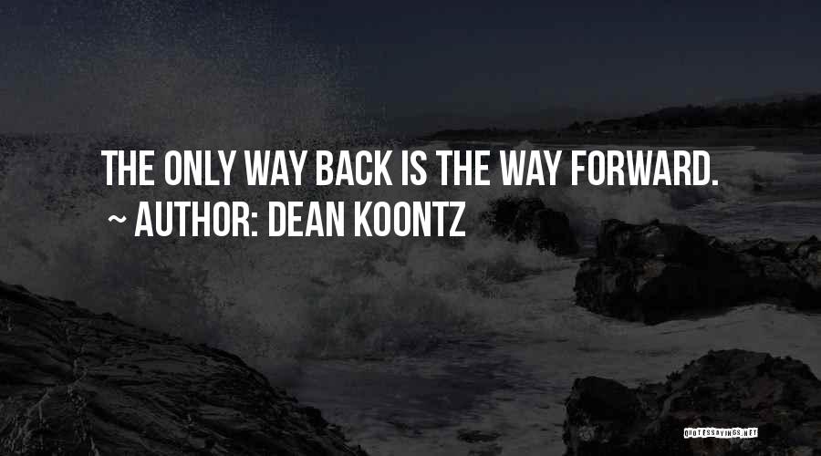 Only Way Forward Quotes By Dean Koontz