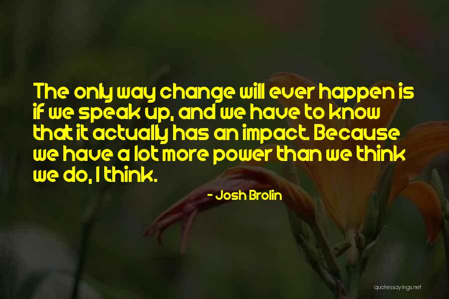 Only Way Is Up Quotes By Josh Brolin Only Way Is Up Quotes By Josh Brolin