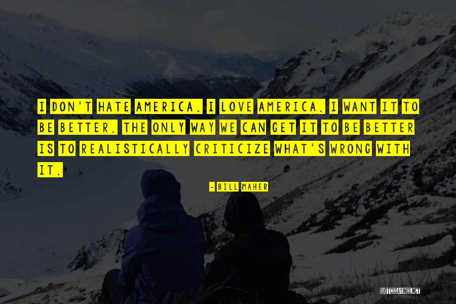 Only Way To Get Better Quotes By Bill Maher Only Way To Get Better Quotes By Bill Maher