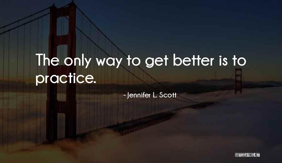 Only Way To Get Better Quotes By Jennifer L. Scott Only Way To Get Better Quotes By Jennifer L. Scott