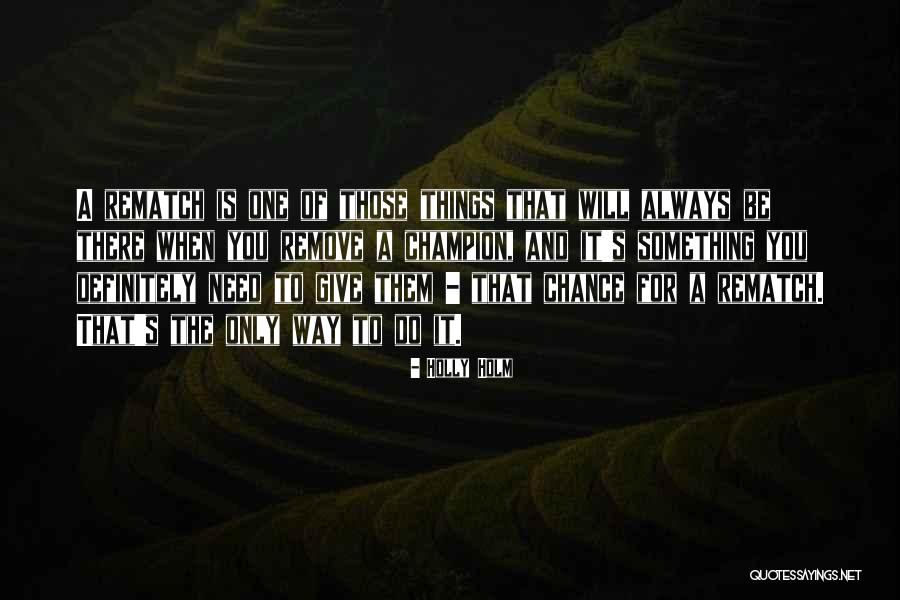 Only When Need Something Quotes By Holly Holm Only When Need Something Quotes By Holly Holm