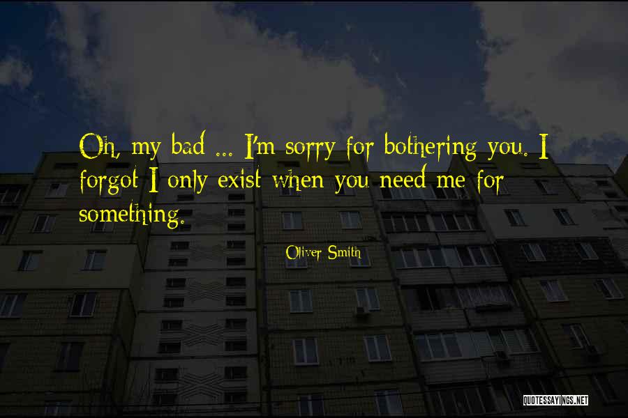 Only When You Need Something Quotes By Oliver Smith Only When You Need Something Quotes By Oliver Smith