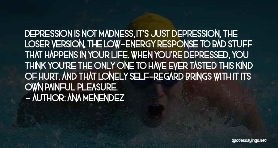 Only When You're Lonely Quotes By Ana Menendez