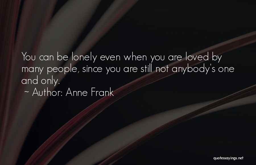Only When You're Lonely Quotes By Anne Frank