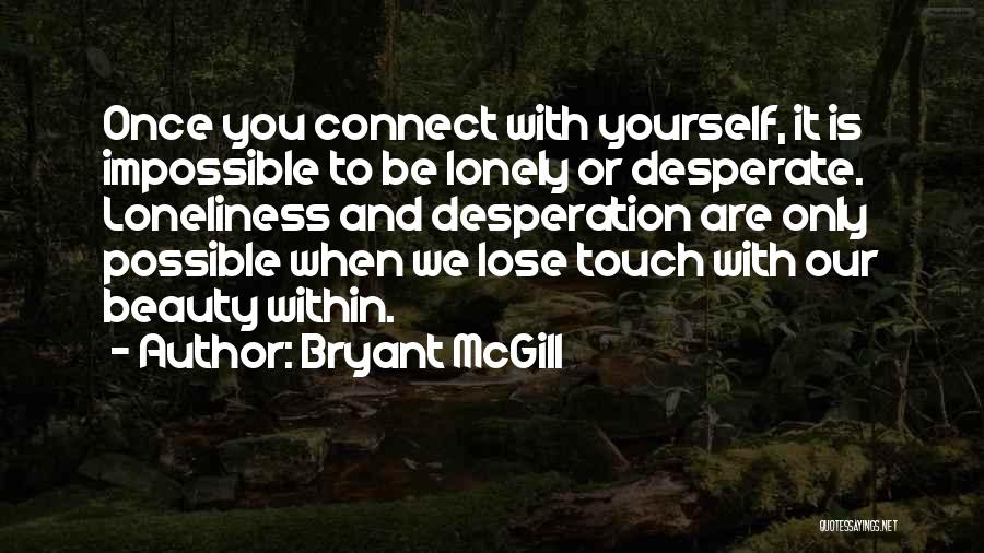 Only When You're Lonely Quotes By Bryant McGill