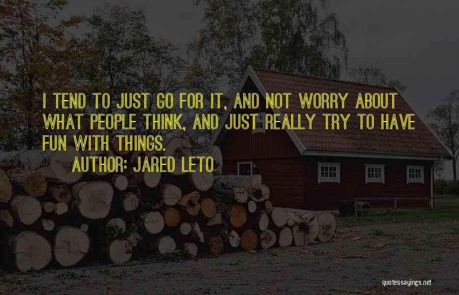 Only Worry About Yourself Quotes By Jared Leto