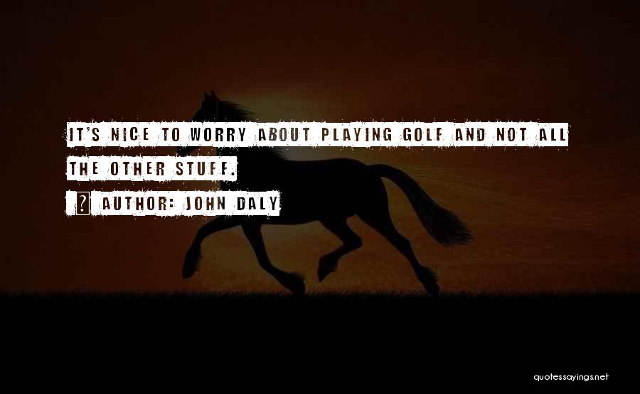 Only Worry About Yourself Quotes By John Daly