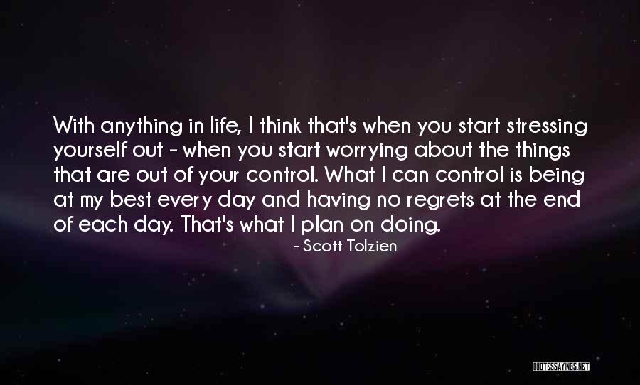 Only Worrying About Things You Can Control Quotes By Scott Tolzien