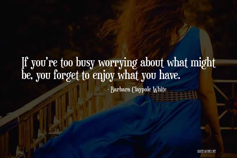 Only Worrying About Yourself Quotes By Barbara Claypole White