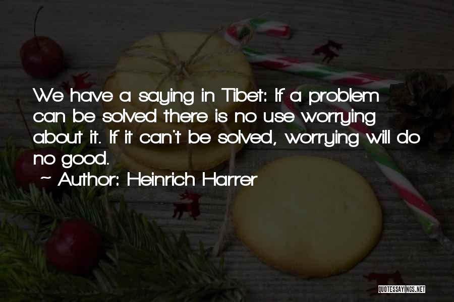 Only Worrying About Yourself Quotes By Heinrich Harrer