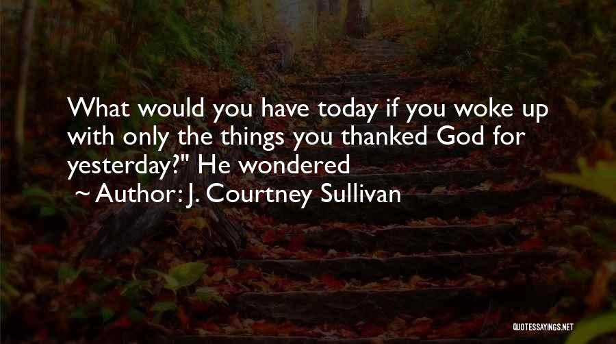 Only Yesterday Quotes By J. Courtney Sullivan