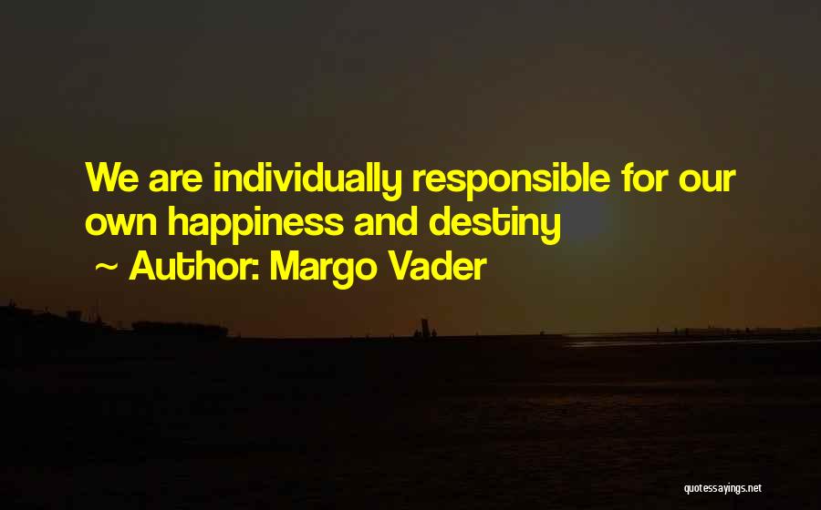 Only You Are Responsible For Your Own Happiness Quotes By Margo Vader