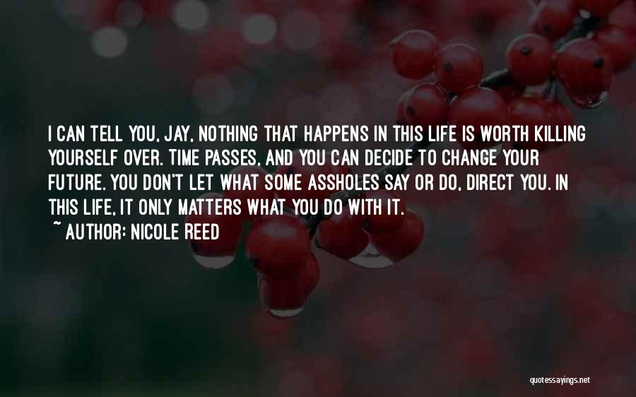 Only You Can Change Your Life Quotes By Nicole Reed