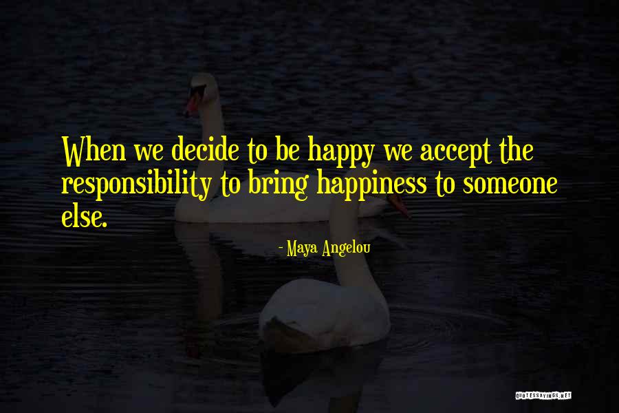 Only You Can Decide To Be Happy Quotes By Maya Angelou Only You Can Decide To Be Happy Quotes By Maya Angelou