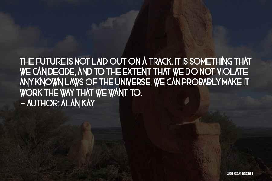 Only You Can Decide Your Future Quotes By Alan Kay