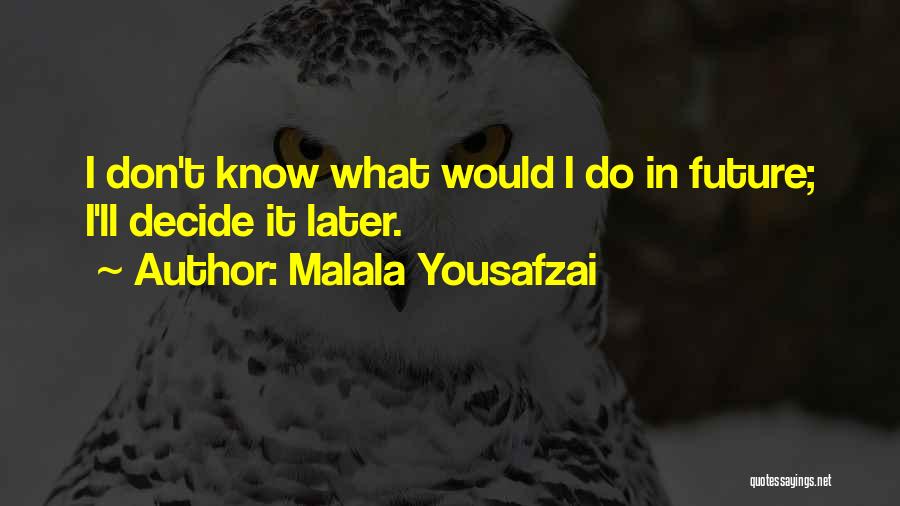 Only You Can Decide Your Future Quotes By Malala Yousafzai