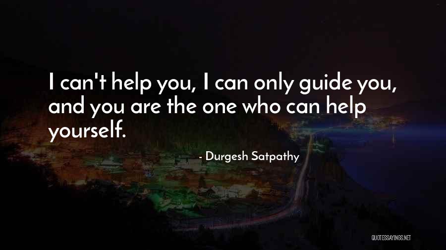 Only You Can Help Yourself Quotes By Durgesh Satpathy Only You Can Help Yourself Quotes By Durgesh Satpathy