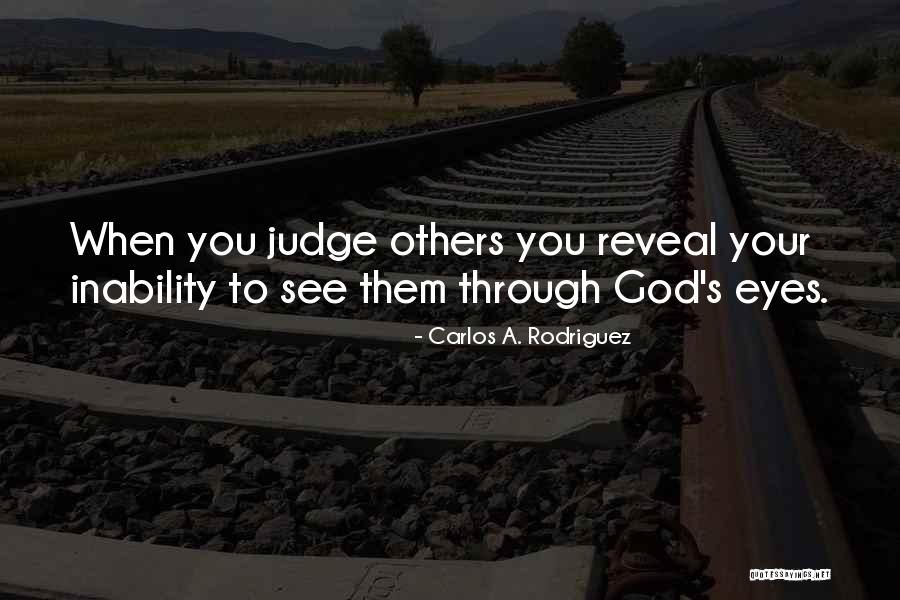 Only You Can Judge Yourself Quotes By Carlos A. Rodriguez