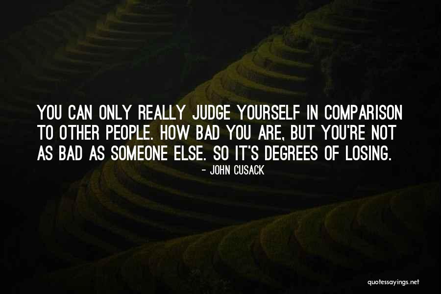Only You Can Judge Yourself Quotes By John Cusack Only You Can Judge Yourself Quotes By John Cusack