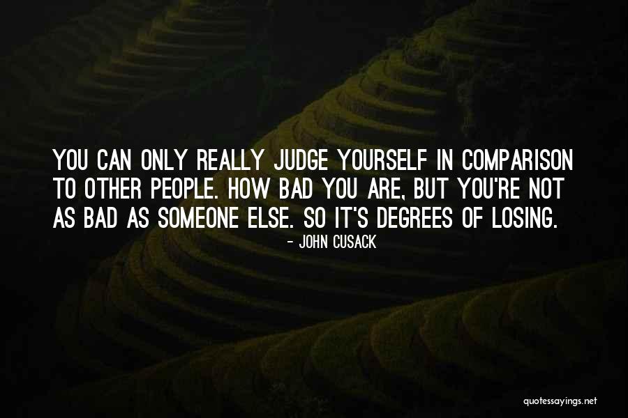 Only You Can Judge Yourself Quotes By John Cusack