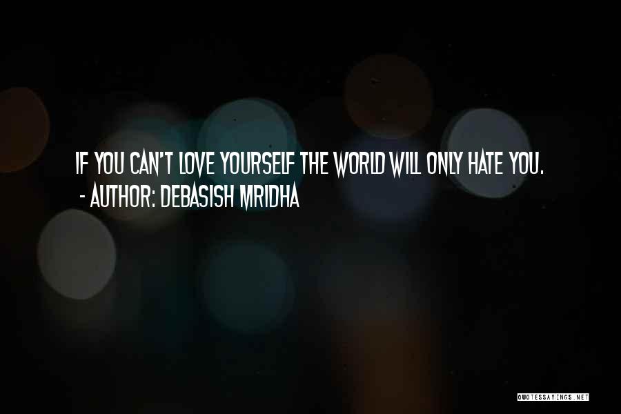 Only You Can Love Yourself Quotes By Debasish Mridha