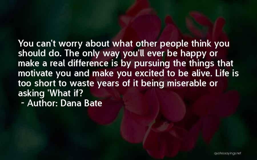 Only You Can Make A Difference Quotes By Dana Bate