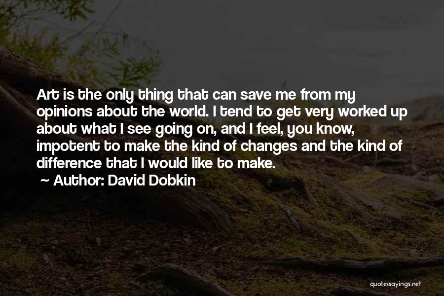 Only You Can Make Changes Quotes By David Dobkin