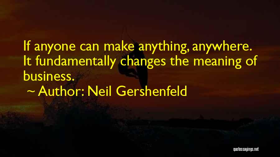 Only You Can Make Changes Quotes By Neil Gershenfeld