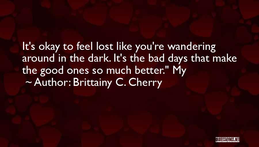 Only You Can Make Me Feel Better Quotes By Brittainy C. Cherry