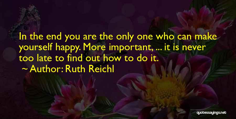 Only You Can Make Yourself Happy Quotes By Ruth Reichl